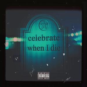 CELEBRATE WHEN I DIE