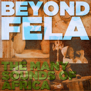 Beyond Fela: The Many Sounds of Africa