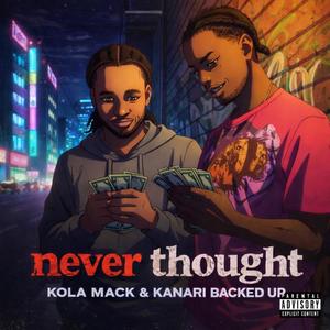 Never Thought (feat. Kanari Backed Up) (Explicit)