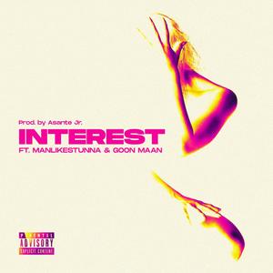Interest(feat. ManLikeStunna & Goon Maan)