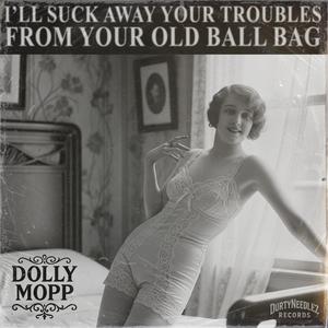 I'll Suck Away Your Troubles from Your Old Ball Bag (feat. Dolly Mopp) (Explicit)
