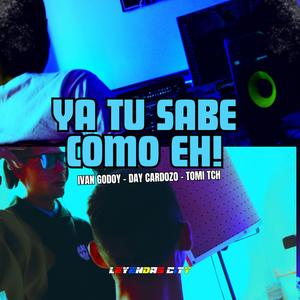 YA TU SABE COMO EH! (feat. IVAN GODOY, Day Cardozo & Tomi TCH) (Explicit)