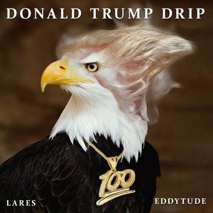Donald Trump Drip (Explicit)