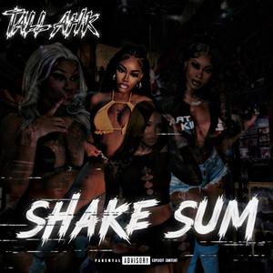 Shake Sum (feat. Tall Ahk) [Explicit]