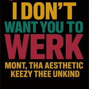 I Don't Want You To Werk (feat. KeezyTheeUnkind) (Explicit)