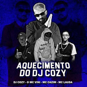 Aquecimento do DJ Cozy (feat. o MC Vini, MC Lauda & MC Cazim)