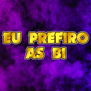 Eu Prefiro As Bi (Explicit)