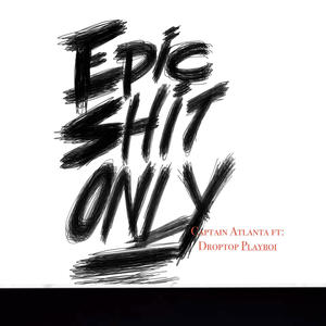 Epic **** Only (feat. Droptop Playboi) [Explicit]