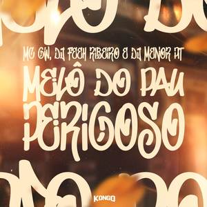 MELÔ DO PAU PERIGOSO (Explicit)