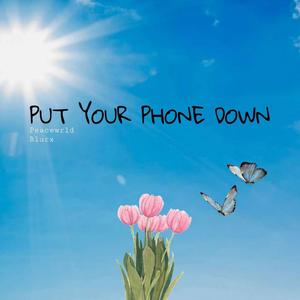 Put Your Phone Down (TULIP)