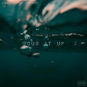 Pour It Up (feat. Jay Activist) [Explicit]