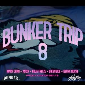 BUNKERTRIP 8 (feat. MARY CHAN, ASIXX, ROJA FREESE, DIKSYNICE MCLARK & NEGRA NOCHE) [Explicit]