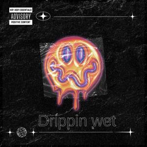 Drippin Wet (Explicit)