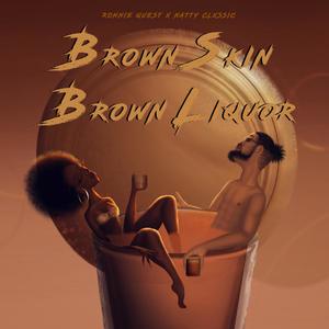 Brown Skin Brown Liquor (Explicit)