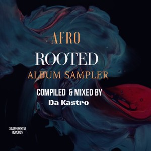 Afro Rooted (Compiled & Mixed By Da Kastro )Album Sampler