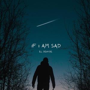 If I am sad (Explicit)