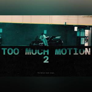 Too Much Motion 2Been (Explicit)