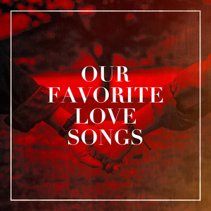 Our Favorite Love Songs