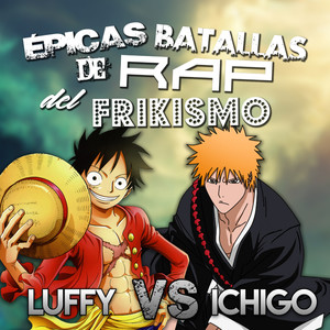 Luffy vs Ichigo (épicas Batallas de Rap del Frikismo T2) (Explicit)