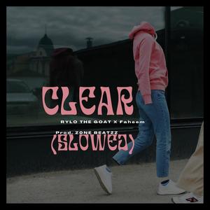 Clear (feat. Faheem) [Slowed] [Explicit]