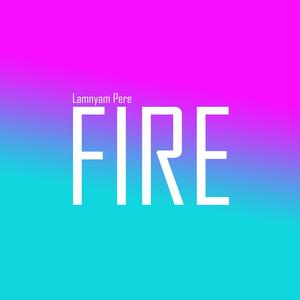 Fire (feat. Lamnyam Pere)