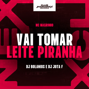 Vai Tomar Leite Piranha (Explicit)