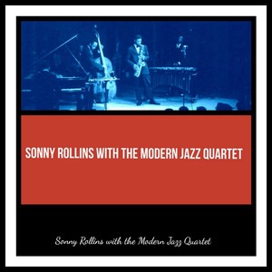 Sonny Rollins with the Modern Jazz Quartet