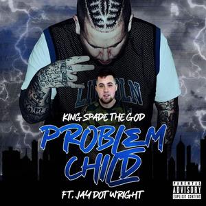 Problem Child(feat. Jay Dot Wright) (Explicit)