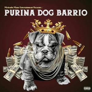 Metiendo Mano Entertainment  Presents: Purina Dog Barrio (Explicit)