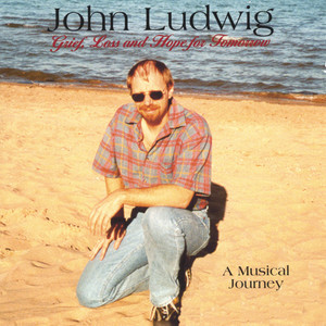 John Ludwig - "Grief, Loss and Hope for Tomorrow"