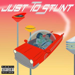 Just To Stunt (Explicit)