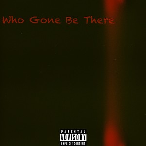 Who gone be there (Explicit)