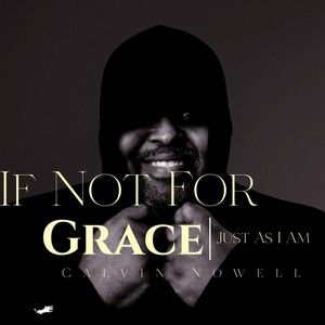 If Not for Grace/Just as I Am