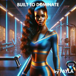 BUILT TO DOMINATE