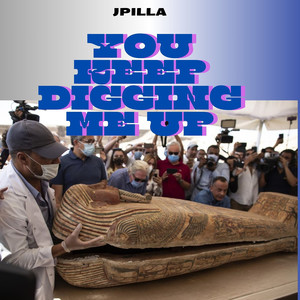 You Keep Digging Me Up (Explicit)