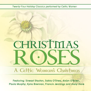 Christmas Roses: A Celtic Woman's Christmas