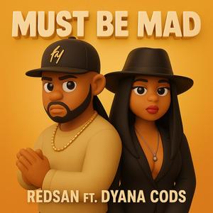 Must be Mad (feat. Dyana Cods)