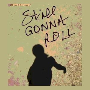 Still Gonna Roll (feat. DJ Tee R)