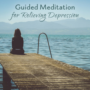 Guided Meditation for Relieving Depression: Antistress & Relaxing Sounds for Negative Thoughts, Inner Fears, Emotional Distress & Anxiety