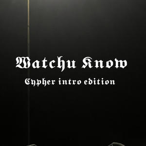 Watchu know (cypher verse edition) [Explicit]