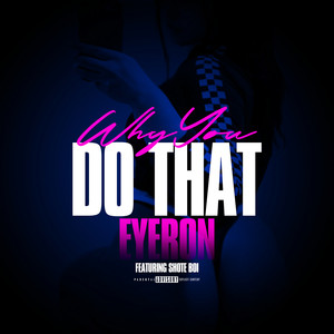 Why You Do That (Explicit)