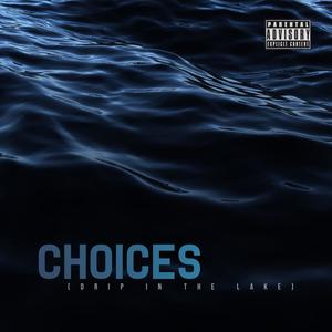 Choices(Drip in the Lake) (Explicit)