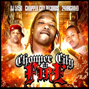 DJ5150, Chopper City Records & 24HR Grind Present Chopper City On Fire (Explicit)