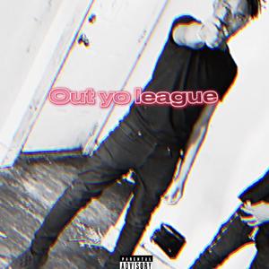 Out Yo League (Explicit)