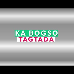 KA BOGSO TAGTADA