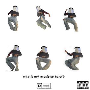 Why is my music so hard? (Explicit)