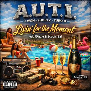 Livin' for the Moment (feat. A.U.T.I., JDizzle & Scopic Sal) (Explicit)