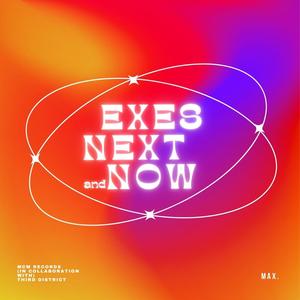 EXES, NEXT, AND NOW (Explicit)