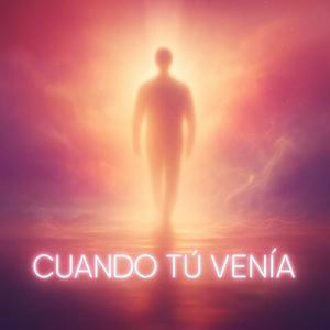 Cuando Tu Venia