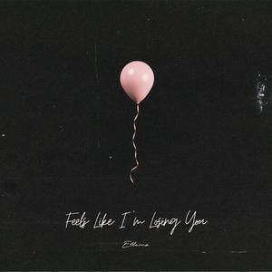 Feels Like I'm Losing You